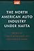 The North American Auto Industry under NAFTA (Significant Issues Series)