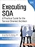 Executing Soa: A Practical Guide for the Service-Oriented Architect