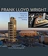 Frank Lloyd Wright: Preservation, Design, and Adding to Iconic Buildings Frank Lloyd Wright: Preservation, Design, and Adding to Iconic Buildings