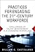 Practices for Engaging the 21st Century Workforce: Challenges of Talent Management in a Changing Workplace