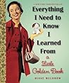 Everything I Need To Know I Learned From a Little Golden Book by Diane Muldrow