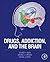 Drugs, Addiction, and the B...