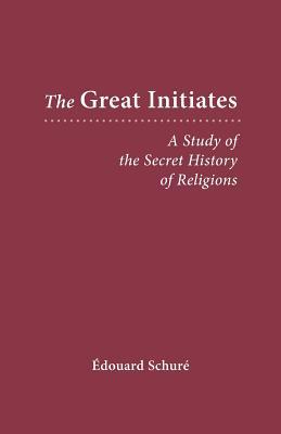 The Great Initiates: A Study of the Secret History of Religions (Paperback)