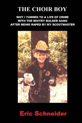 The Choir Boy: Why I Turned to a Life of Crime with the Whitey Bulger Gang after Being Raped by My Scoutmaster (Paperback)