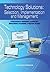 Technology Solutions: Selection, Implementation and Management: Strategically managing technology investments to ensure a positive return