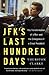 JFK's Last Hundred Days: The Transformation of a Man and the Emergence of a Great President
