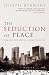 THE SEDUCTION OF PLACE P
