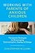 Working with Parents of Anxious Children: Therapeutic Strategies for Encouraging Communication, Coping & Change