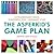 The Asperkid's Game Plan: Extraordinary Minds, Purposeful Play... Ordinary Stuff