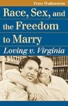 Race, Sex, and the Freedom to Marry: Loving v. Virginia (Landmark Law Cases and American Society)