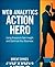 Web Analytics Action Hero by Brent Dykes