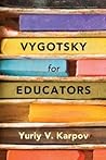 Vygotsky for Educators Vygotsky for Educators