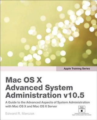 Mac OSX Advanced System Administration v10.5 (Apple Training Series)