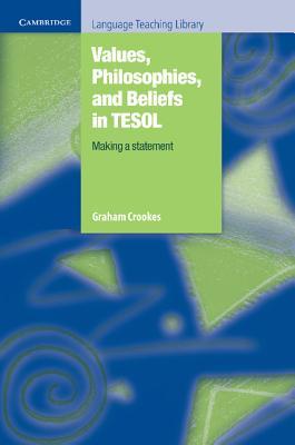 Values, Philosophies, and Beliefs in TESOL: Making a Statement (Cambridge Language Teaching Library)