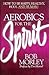 Aerobics for the Spirit by Bob Morley