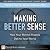 Making Better Sense: How Yo...
