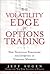 The Volatility Edge in Options Trading: New Technical Strategies for Investing in Unstable Markets, the