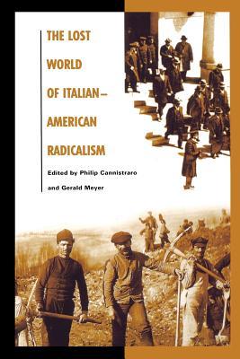 The Lost World of Italian-American Radicalism (Italian and Italian American Studies)