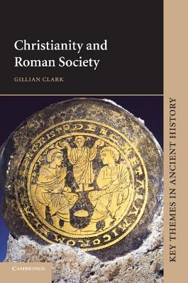 Christianity and Roman Society (Key Themes in Ancient History)