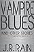 Vampire Blues and Other Sto...