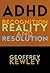 ADHD: Recognition, Reality and Resolution