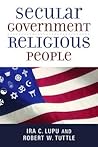 Secular Government, Religious People (Emory University Studies in Law and Religion (EUSLR))