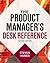 The Product Manager's Desk Reference 2E by Steven Haines