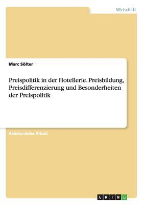 Preispolitik in der Hotellerie. Preisbildung, Preisdifferenzierung und Besonderheiten der Preispolitik (German Edition)