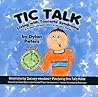 Tic Talk: Living with Tourette Syndrome - a 9-Year-Old Boy's Story in His Own Words Tic Talk: Living with Tourette Syndrome - a 9-Year-Old Boy's Story in His Own Words