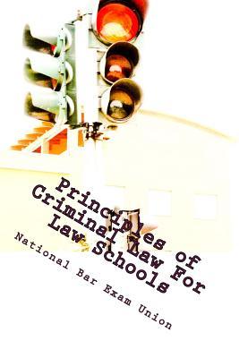 Principles of Criminal Law for Law Schools: National Bar Exam Union Discusses the Fundamentals of Criminal Law for Law Schools.