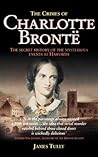 The Crimes of Charlotte Bronte by James H. Tully