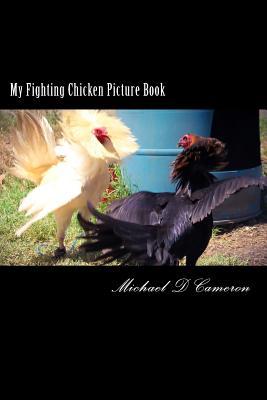 My Fighting Chicken Picture Book: Good Versus Evil Is Depicted in This Picture Book. a White Rooster Spars With a Black Hennie on a Nice Afternoon at My Farm. (Fighting Chickens)
