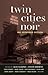 Twin Cities Noir: The Expanded Edition