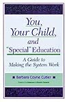 You, Your Child, and "Special" Education: A Guide to Making the System Work You, Your Child, and "Special" Education: A Guide to Making the System Work