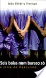 Seis Balas num Buraco só: A Crise do Masculino