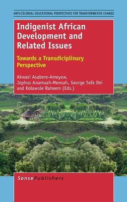 Indigenist African Development and Related Issues: Towards a Transdisciplinary Perspective (Anti-colonial Educational Perspectives for Transformative Change, 1)