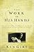 The Work of His Hands : The...
