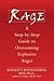 Rage: A Step-By-Step Guide to Overcoming Explosive Anger