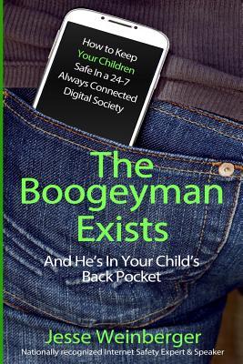 The Boogeyman Exists; And He's In Your Child's Back Pocket: (FIRST EDITION) Internet Safety Tips For Keeping Your Children Safe Online, Smartphone Safety, Social Media Safety, and Gaming Safety