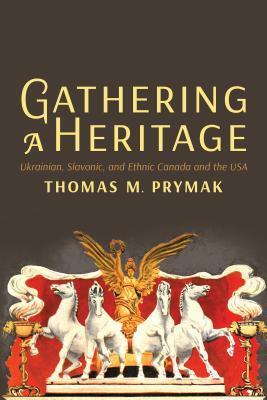 Gathering a Heritage: Ukrainian, Slavonic, and Ethnic Canada and the USA (Paperback)