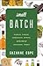 Small Batch: Pickles, Cheese, Chocolate, Spirits, and the Return of Artisanal Foods (Bloomsbury Studies in Food and Gastronomy)