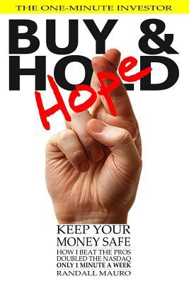 Buy and Hope: How I Beat the Pros, Doubled the Nasdaq, Spending ONLY 1 Minute-A-Week Investing in the Stock Market