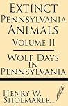 Extinct Pennsylvania Animals (Volume 2): Wolf Days in Pennsylvania