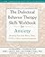 The Dialectical Behavior Therapy Skills Workbook for Anxiety: Breaking Free from Worry, Panic, Ptsd, and Other Anxiety Symptoms