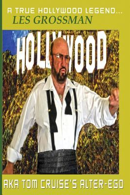 A TRUE HOLLYWOOD LEGEND...LES GROSSMAN AKA Tom Cruise's Alter-Ego