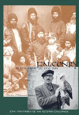Falconry in the Land of the Sun: The Memoirs of an Afghan Falconer