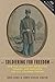 Soldiering for Freedom: How the Union Army Recruited, Trained, and Deployed the U.S. Colored Troops (How Things Worked)