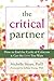 The Critical Partner: How to End the Cycle of Criticism and Get the Love You Want