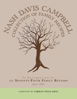 Nash Davis Campbell Collection of Family Recipes: In Celebration of the Seventy-Fifth Family Reunion June 2014