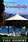 It's Simply Serendipity: Four Steps to Manifesting A Life of Bliss (Cali's Memoirs) It's Simply Serendipity: Four Steps to Manifesting A Life of Bliss (Cali's Memoirs)